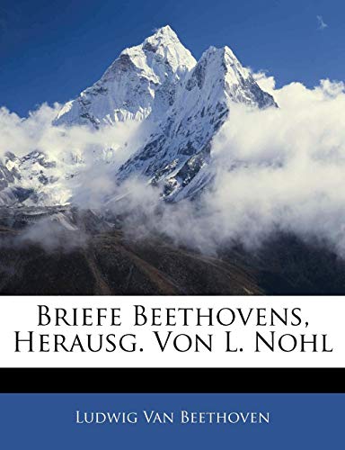 Briefe Beethovens, Herausg. Von L. Nohl (German Edition) (9781141910724) by Van Beethoven, Ludwig