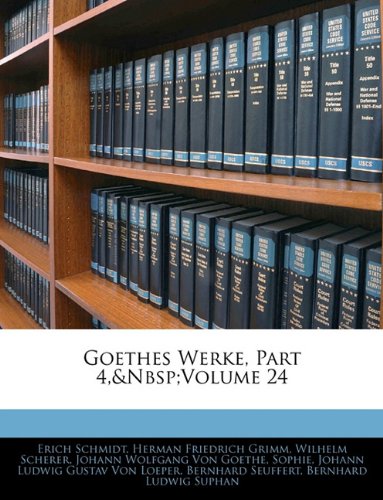 Goethes Werke, Part 4, volume 24 (German Edition) (9781141913589) by Schmidt, Erich; Grimm, Herman Friedrich; Scherer, Wilhelm