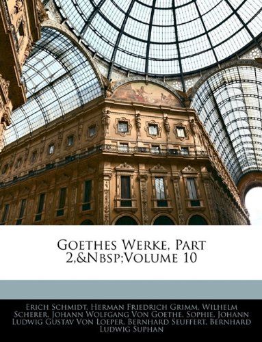 Goethes Werke, Part 2, volume 10 (German Edition) (9781141951635) by Schmidt, Erich; Grimm, Herman Friedrich; Scherer, Wilhelm