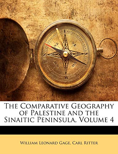 The Comparative Geography of Palestine and the Sinaitic Peninsula, Volume 4 (9781141962570) by Gage, William Leonard; Ritter, Carl