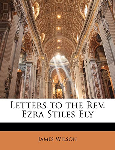 Letters to the Rev. Ezra Stiles Ely (9781141965595) by Wilson, James