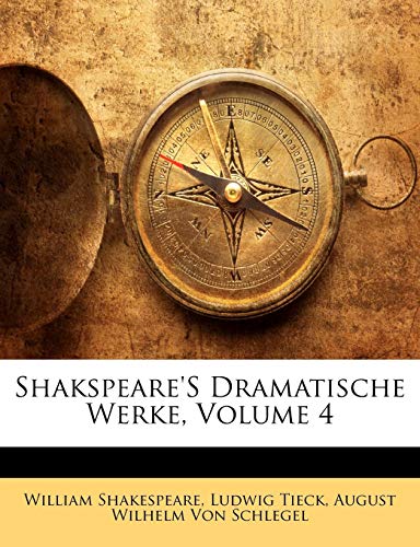 Shakspeare'S Dramatische Werke, Vierter Theil (German Edition) (9781141973248) by Tieck, Ludwig; Von Schlegel, August Wilhelm