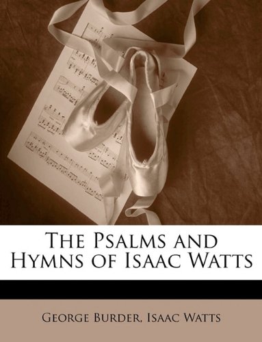 The Psalms and Hymns of Isaac Watts (9781141979592) by Burder, George; Watts, Isaac