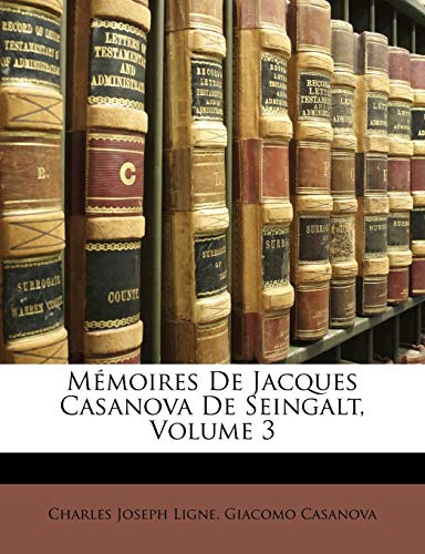 MÃ©moires De Jacques Casanova De Seingalt, Volume 3 (French Edition) (9781141988693) by Ligne PRI, Charles Joseph; Casanova, Giacomo
