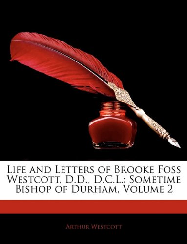 9781142000783: Life and Letters of Brooke Foss Westcott, D.D., D.C.L.: Sometime Bishop of Durham, Volume 2