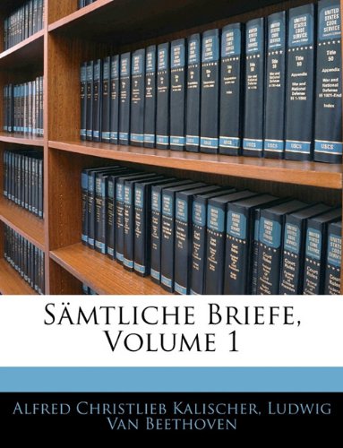 SÃ¤mtliche Briefe, Volume 1 (German Edition) (9781142006617) by Kalischer, Alfred Christlieb; Van Beethoven, Ludwig