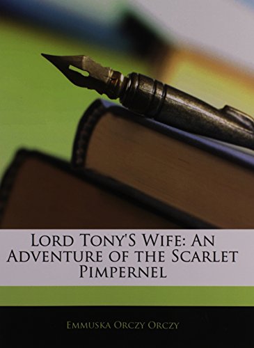 Lord Tony's Wife: An Adventure of the Scarlet Pimpernel (9781142007829) by Orczy, Emmuska Orczy