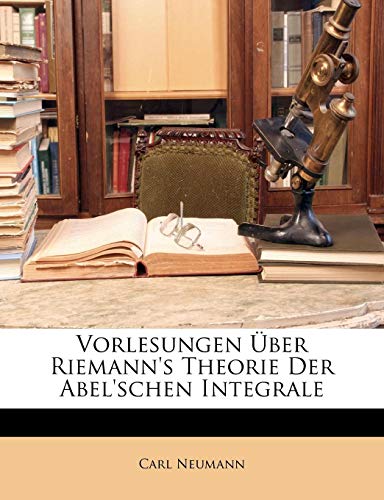 Vorlesungen Ãœber Riemann's Theorie Der Abel'schen Integrale (German Edition) (9781142030261) by Neumann, Carl