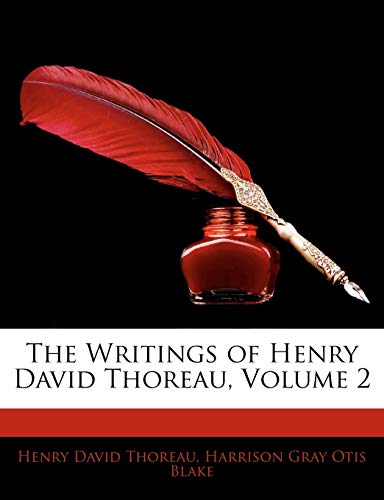 The Writings of Henry David Thoreau, Volume 2 (9781142036355) by Thoreau, Henry David; Blake, Harrison Gray Otis