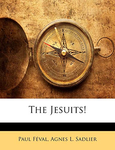 The Jesuits! (French Edition) (9781142063597) by FÃ©val, Paul; Sadlier, Agnes L.