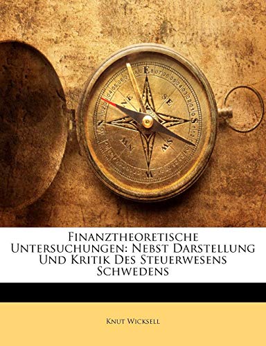 9781142073886: Finanztheoretische Untersuchungen: Nebst Darstellung Und Kritik Des Steuerwesens Schwedens (German Edition)