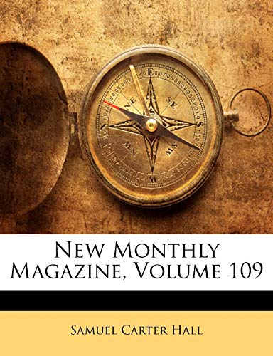 New Monthly Magazine, Volume 109 (9781142081812) by Hall, Samuel Carter