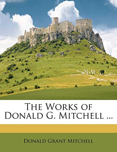 The Works of Donald G. Mitchell ... (9781142108083) by Mitchell, Donald Grant