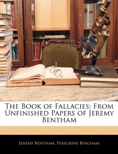 The Book of Fallacies: From Unfinished Papers of Jeremy Bentham (9781142114572) by Bentham, Jeremy; Bingham, Peregrine