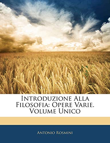 Introduzione Alla Filosofia: Opere Varie. Volume Unico (Italian Edition) (9781142141189) by Rosmini, Antonio