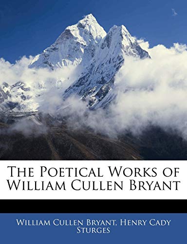 The Poetical Works of William Cullen Bryant (9781142146238) by Bryant, William Cullen; Sturges, Henry Cady