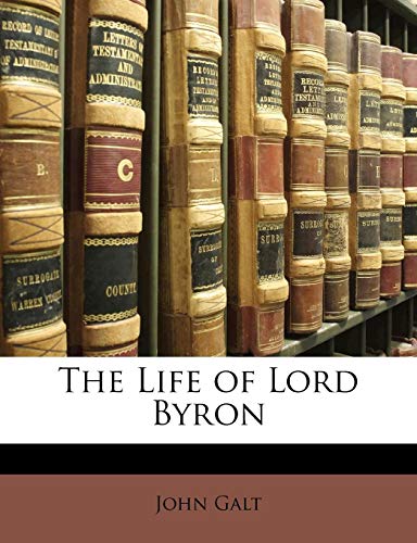 The Life of Lord Byron (9781142149734) by Galt, John