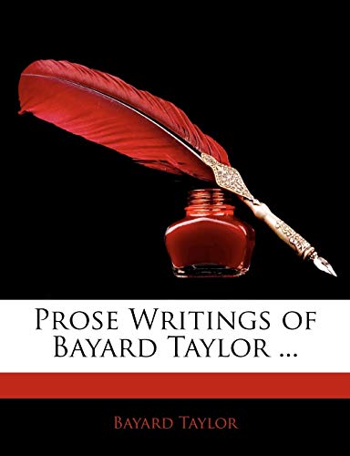 Prose Writings of Bayard Taylor ... (9781142176013) by Taylor, Bayard