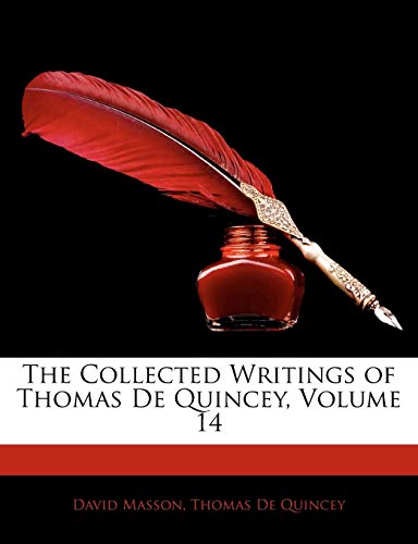 The Collected Writings of Thomas de Quincey, Volume 14 (9781142196097) by Masson, David; De Quincey, Thomas