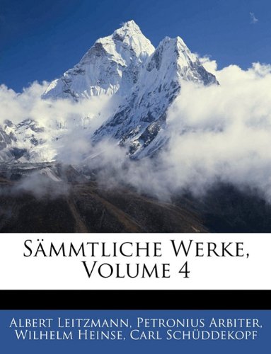 SÃ¤mmtliche Werke, Volume 4 (German Edition) (9781142250621) by Leitzmann, Albert; Arbiter, Petronius; SchÃ¼ddekopf, Carl