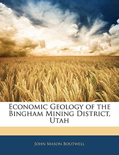 9781142255879: Economic Geology of the Bingham Mining District, Utah