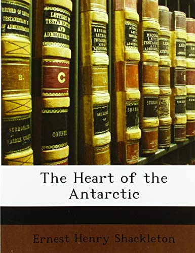 Imagen de archivo de The Heart of the Antarctic: Being the Story of the British Antarctic Expedition 1907-1909 a la venta por Reuseabook