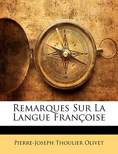 Remarques Sur La Langue FranÃ§oise (French Edition) (9781142270612) by Olivet, Pierre-Joseph Thoulier