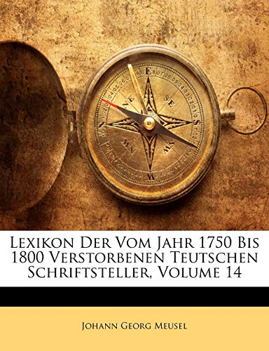 9781142278625: Lexikon Der Vom Jahr 1750 Bis 1800 Verstorbenen Teutschen Schriftsteller, Volume 14