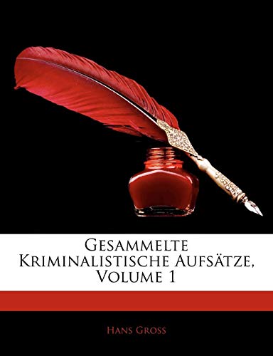 Gesammelte Kriminalistische AufsÃ¤tze, Volume 1 (German Edition) (9781142293925) by Gross, Hans