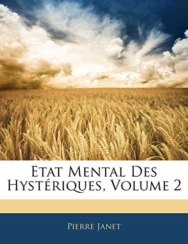 Etat Mental Des HystÃ©riques, Volume 2 (French Edition) (9781142296032) by Janet, Pierre