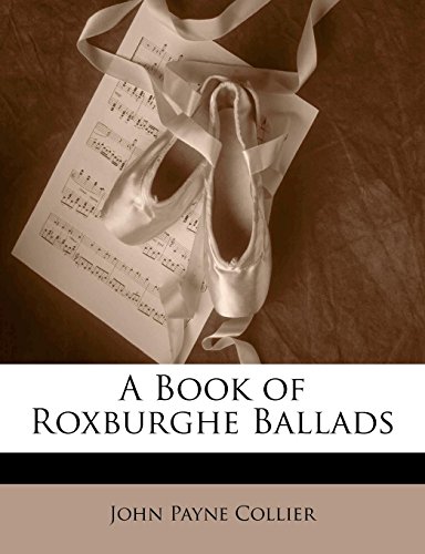 A Book of Roxburghe Ballads (9781142306328) by Collier, John Payne