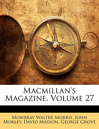 Macmillan's Magazine, Volume 27 (9781142321628) by Morley, John; Masson, David; Morris, Mowbray Walter
