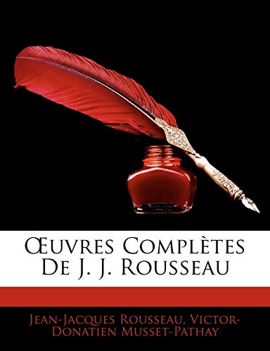Å’uvres ComplÃ¨tes De J. J. Rousseau (French Edition) (9781142342395) by Rousseau, Jean-Jacques; Musset-Pathay, Victor-Donatien