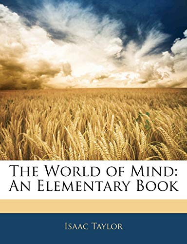The World of Mind: An Elementary Book (9781142352523) by Taylor, Isaac