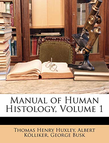 Manual of Human Histology, Volume 1 (9781142361839) by KÃ¶lliker, Albert; Busk, George