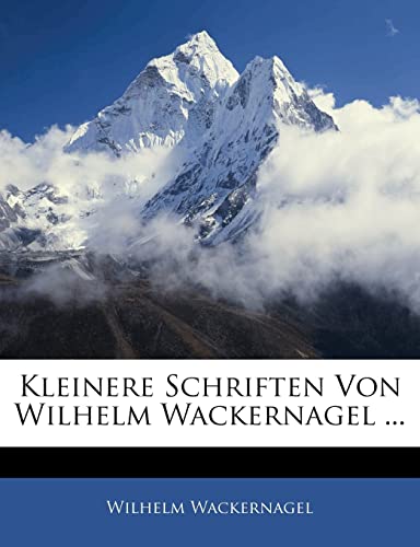 Kleinere Schriften Von Wilhelm Wackernagel ... (German Edition) (9781142379384) by Wackernagel, Wilhelm