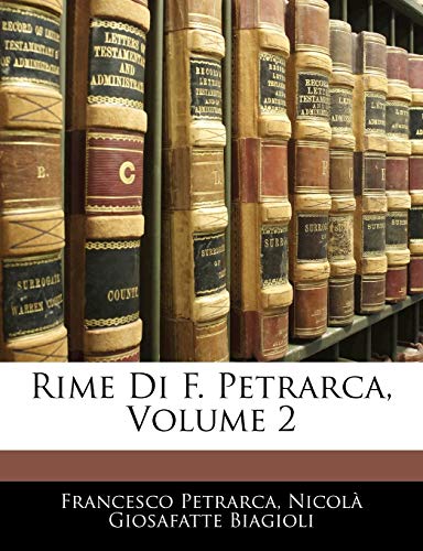 Rime Di F. Petrarca, Volume 2 (French Edition) (9781142382452) by Petrarca, Professor Francesco; Biagioli, NicolÃ  Giosafatte