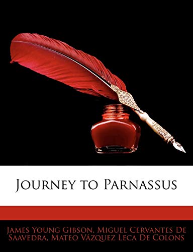 Journey to Parnassus (9781142384722) by Gibson, James Young; De Saavedra, Miguel Cervantes; De Colons, Mateo VÃ¡zquez Leca