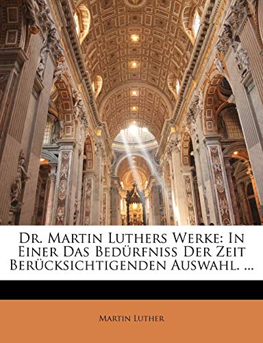 Dr. Martin Luthers Werke: In Einer Das BedÃ¼rfniss Der Zeit BerÃ¼cksichtigenden Auswahl. ... (German Edition) (9781142390594) by Luther, Martin