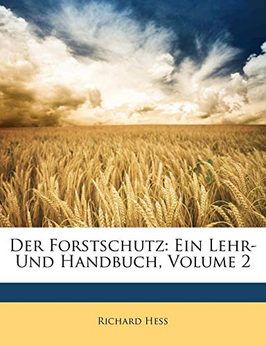 Der Forstschutz: Ein Lehr- Und Handbuch, Volume 2 (German Edition) (9781142390792) by Hess, Richard