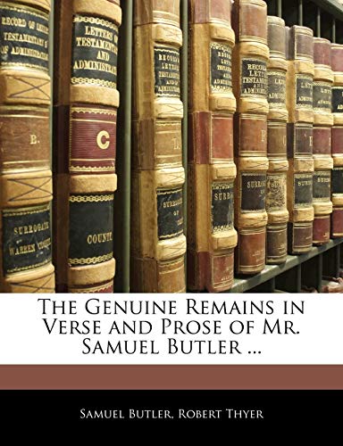 The Genuine Remains in Verse and Prose of Mr. Samuel Butler ... (9781142400194) by Butler, Samuel; Thyer, Robert