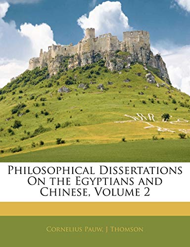 Philosophical Dissertations On the Egyptians and Chinese, Volume 2 (9781142400293) by Pauw, Cornelius; Thomson, J