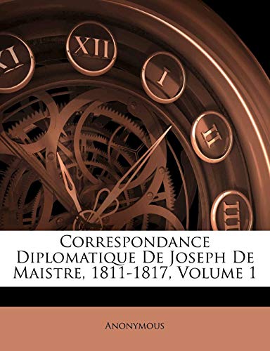 9781142445423: Correspondance Diplomatique de Joseph de Maistre, 1811-1817, Volume 1