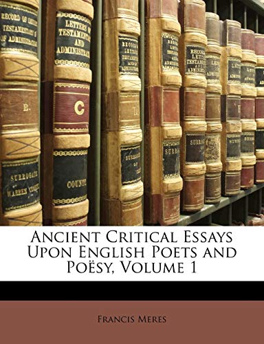 Ancient Critical Essays Upon English Poets and Poesy, Volume 1 (9781142450274) by Meres, Francis