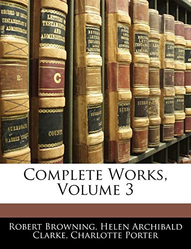 Complete Works, Volume 3 (9781142478865) by Browning, Robert; Clarke, Helen Archibald; Porter, Charlotte
