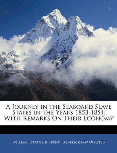 A Journey in the Seaboard Slave States in the Years 1853-1854: With Remarks On Their Economy (9781142495015) by Trent, William Peterfield; Olmsted, Frederick Law