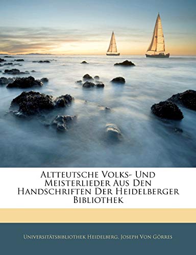 Altteutsche Volks- Und Meisterlieder Aus Den Handschriften Der Heidelberger Bibliothek (German Edition) (9781142502065) by Heidelberg, UniversitÃ¤tsbibliothek; Von GÃ¶rres, Joseph