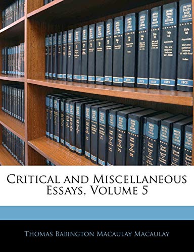 Critical and Miscellaneous Essays, Volume 5 (9781142518547) by Macaulay, Thomas Babington Macaulay