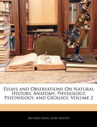 Essays and Observations On Natural History, Anatomy, Physiology, Psychology, and Geology, Volume 2 (9781142538187) by Owen, Richard; Hunter, John