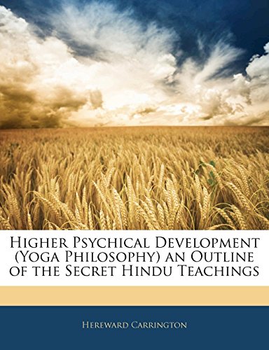 Higher Psychical Development (Yoga Philosophy) an Outline of the Secret Hindu Teachings (9781142553753) by Carrington, Hereward